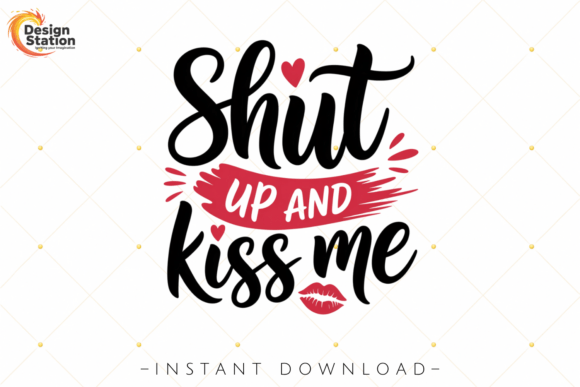 Shut Up and Kiss Me Valentine PNG: Bold Love in Every Pixel
